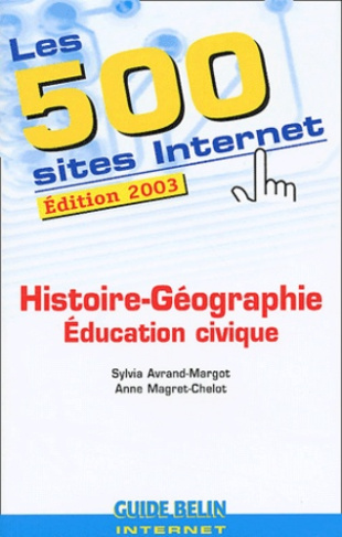 Les 500 sites Internet Histoire-Géographie-Education civique. Edition 2003