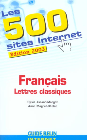 Les 500 sites Internet Français Lettres classiques. Edition 2003