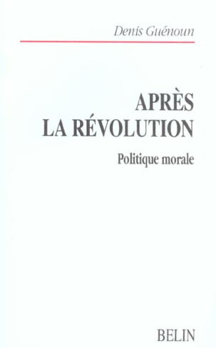 Après la révolution. Politique morale