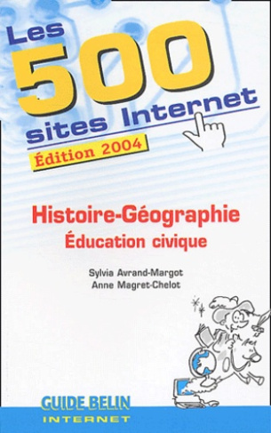 Les 500 Sites Internet Histoire-Géographie, Education civique. Edition 2004
