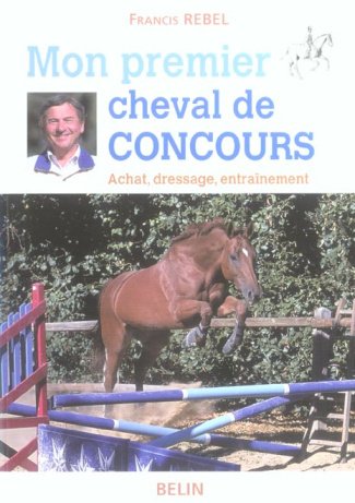 Mon premier cheval de concours. Achat, dressage, entraînement