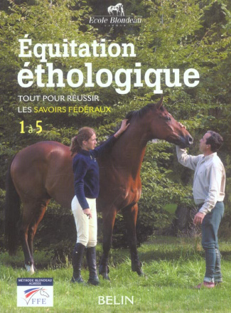 Equitation éthologique. Tout pour réussir les savoirs fédéraux 1 à 5