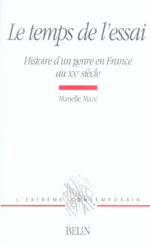 Le temps de l'essai. Histoire d'un genre en France au XXe siècle