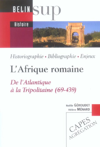 L'Afrique romaine. De l'Atalnatique à la Tripolitaine (69-439)