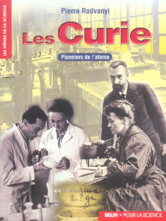 Les Curie. Pionniers de l'atome
