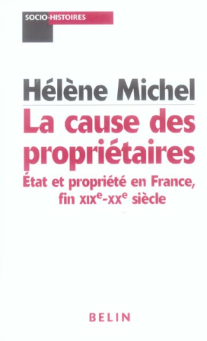 La cause des propriétaires. Etat et propriété en France, fin XIXe-XXe siècle