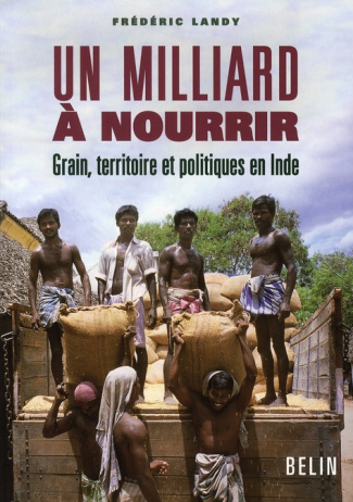 Un milliard à nourrir. Grain, territoire et politiques en Inde