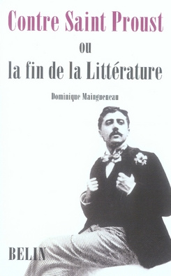 Contre Saint Proust. Ou la fin de la Littérature