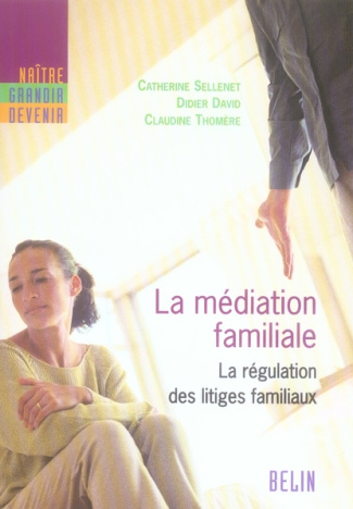 La médiation familiale. La régulation des litiges familiaux