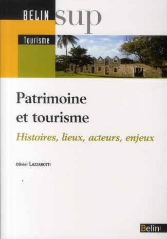 Patrimoine et tourisme. Histoire, lieux, acteurs, enjeux