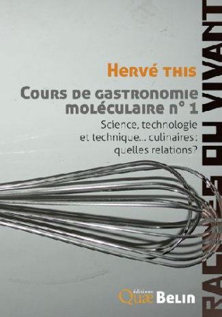 Cours de gastronomie moléculaire. Tome 1, Science, technologie, technique... culinaires : quelles re