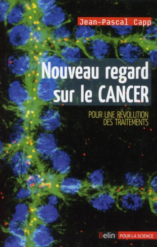 Nouveau regard sur le cancer. Pour une révolution des traitements