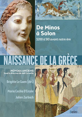Naissance de la Grèce. De Minos à Solon, 3200 à 510 avant notre ère
