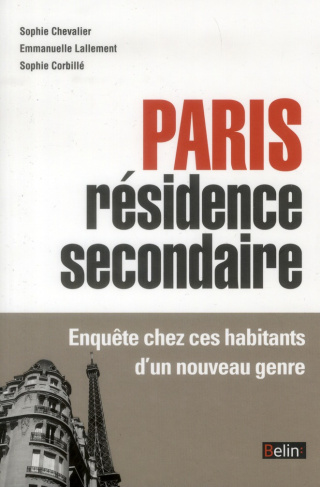 Paris résidence secondaire. Enquête chez ces habitants d?un nouveau genre