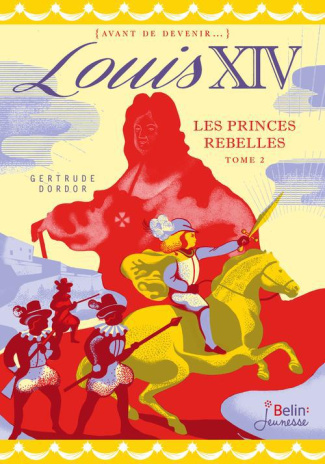 Louis XIV Tome 2 : Les princes rebelles