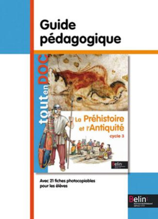 La Préhistoire et l'Antiquité cycle 3. Guide pédagogique