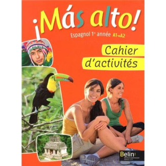 Espagnol 1re année A1-A2 Mas alto! Cahier d'activités