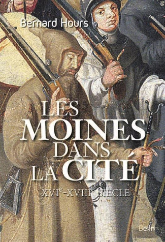 Des moines dans la cité. XVIe-XVIIIe siècle