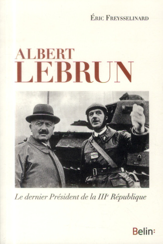 Albert Lebrun. Le dernier président de la IIIe République