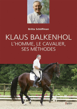 Klaus Balkhenhol. L'homme, le cavalier, ses méthodes