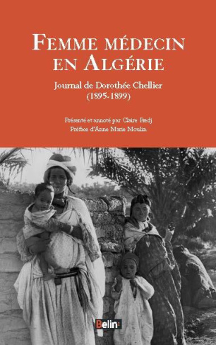 Femme médecin en Algérie. Journal de Dorothée Chellier (1895-1899)