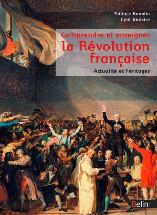 Comprendre et enseigner la Révolution française. Actualité et héritages