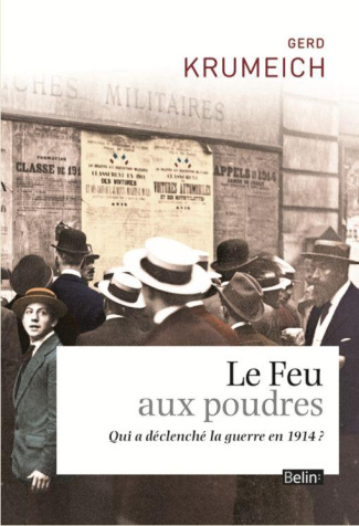 Le feu aux poudres. Qui a declenché la guerre en 1914 ?