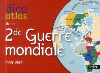 Dico atlas de la Seconde Guerre mondiale. 1939-1945