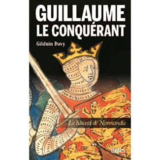 Guillaume le conquérant. Le bâtard de Normandie