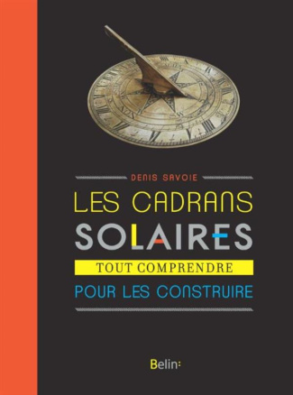 LES CADRANS SOLAIRES - TOUT COMPRENDRE POUR LES CONSTRUIRE