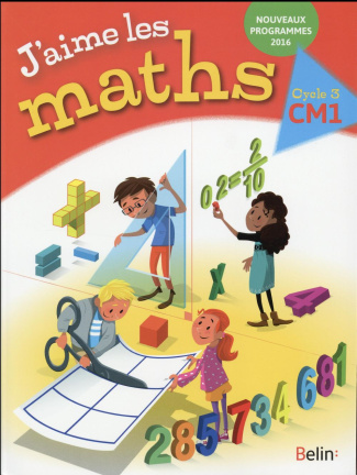 J'aime les maths CM1 Cycle 3. Edition 2016