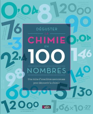 Déguster la chimie en 100 nombres. Une mine d'anecdotes savoureuses pour découvrir la chimie