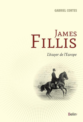 James Fillis. L'écuyer de l'Europe