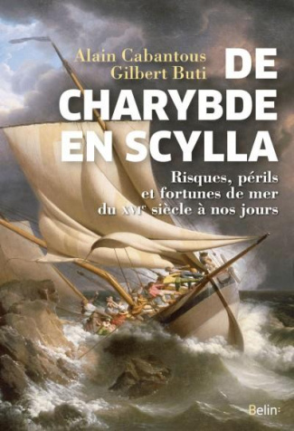 De Charybde en Scylla. Risques, périls et fortunes de mer du XVIe siècle à nos jours