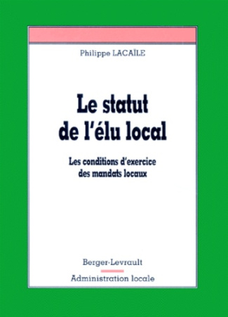 LE STATUT DE L'ELU LOCAL. Les conditions d'exercice des mandats locaux