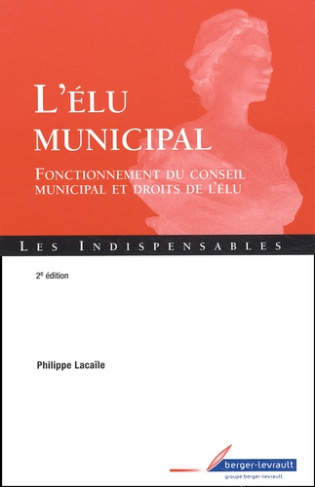 L'ELU MUNICIPAL FONCTIONNEMENT DU CONSEIL MUNICIPAL ET DROITS DE L'ELU