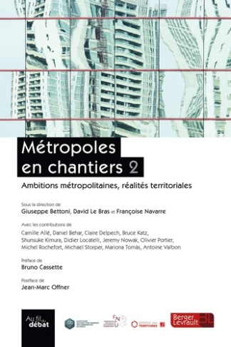 Métropoles en chantiers. Volume 2, Ambitions métropolitaines, réalités territoriales