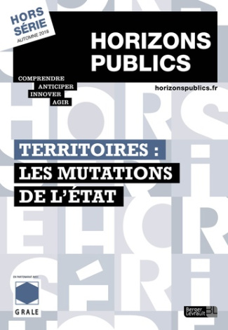 Horizons publics Hors-série Automne 2018 : Territoires : les mutations de l'Etat
