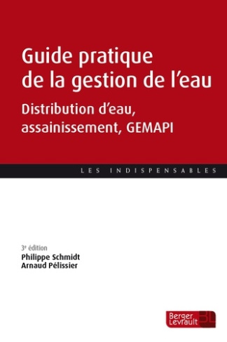 Guide pratique de la gestion de l'eau. Distribution d'eau, assainissement, GEMAPI, 3e édition