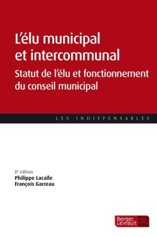 L'élu municipal et intercommunal. Statut de l'élu et fonctionnement des assemblées, 8e édition