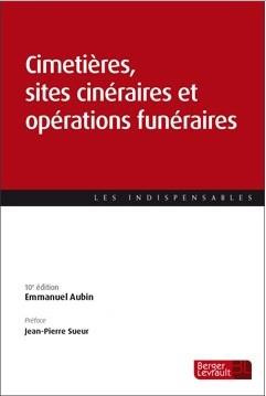 Cimetières, sites cinéraires et opérations funéraires. 10e édition
