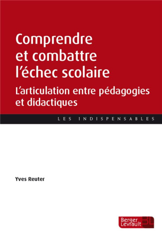 COMPRENDRE ET COMBATTRE L'ECHEC SCOLAIRE - L'ARTICULATION ENTRE PEDAGOGIES ET DIDACTIQUES