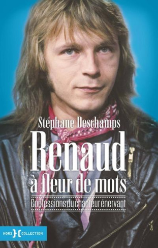 Renaud à fleur de mots. Confessions du chanteur énervant