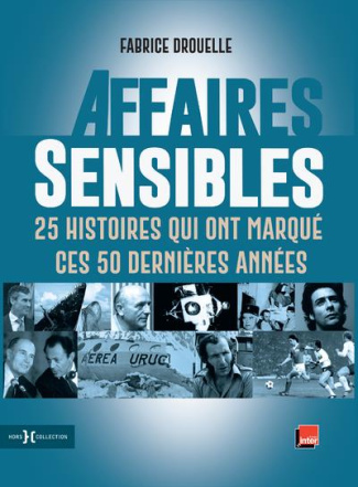 Affaires sensibles. 25 histoires qui ont marqué ces 50 dernières années
