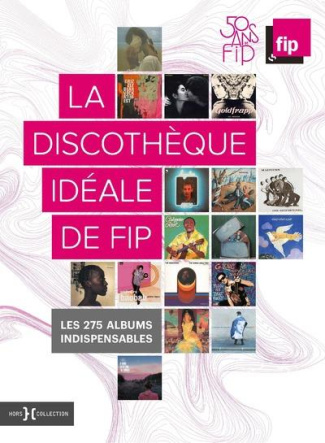 La discothèque idéale de FIP. Les 275 albums indispensables