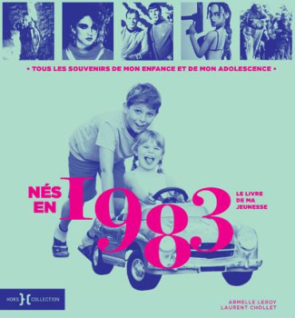 Nés en 1983, le livre de ma jeunesse. Tous les souvenirs de mon enfance et de mon adolescence
