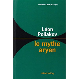 Le mythe aryen. Essai sur les sources du racisme et les nationalismes