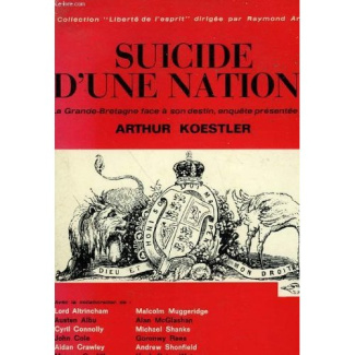 SUICIDE D'UNE NATION ? - LA GRANDE-BRETAGNE FACE A SON DESTIN, ENQUETE PRESENTEE PAR ARTHUR KOESTLER