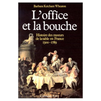 L'OFFICE ET LA BOUCHE - HISTOIRE DES MOEURS DE LA TABLE EN FRANCE 1300 - 1789
