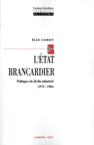 L'Etat brancardier. Politiques du déclin industriel (1974-1984)